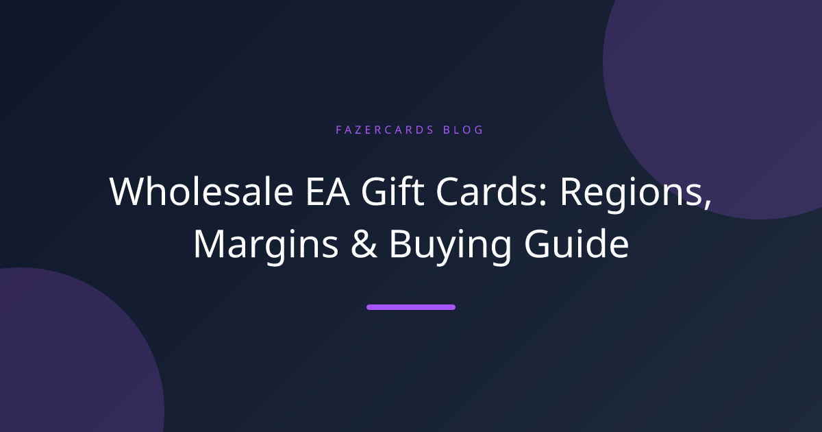 Wholesale EA Gift Cards: Regions, Margins & Buying Guide