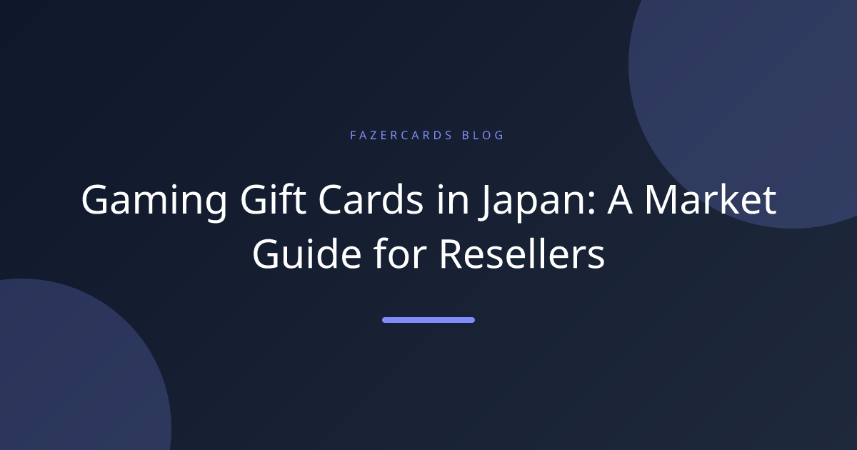 Gaming Gift Cards in Japan: A Market Guide for Resellers