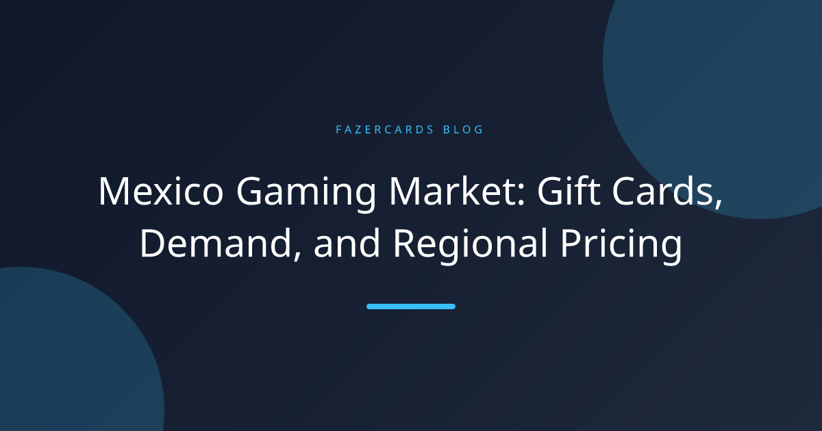 Mexico Gaming Market: Gift Cards, Demand, and Regional Pricing