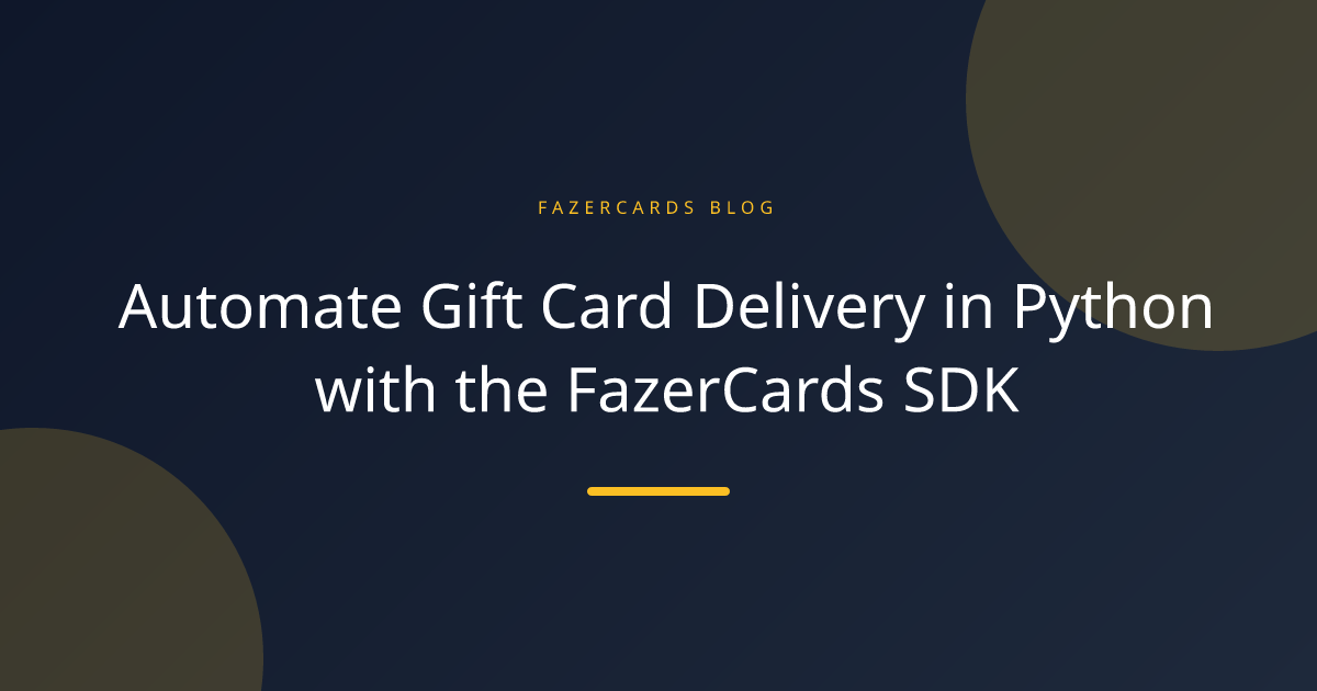 Automate Gift Card Delivery in Python with the FazerCards SDK