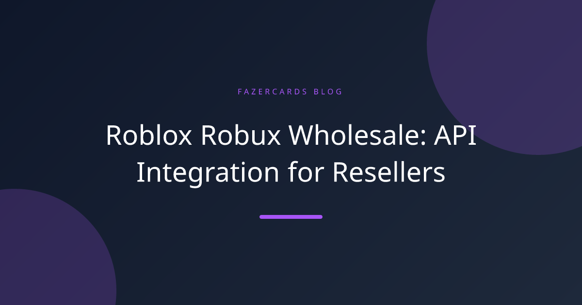 Roblox Robux Wholesale: API Integration for Resellers