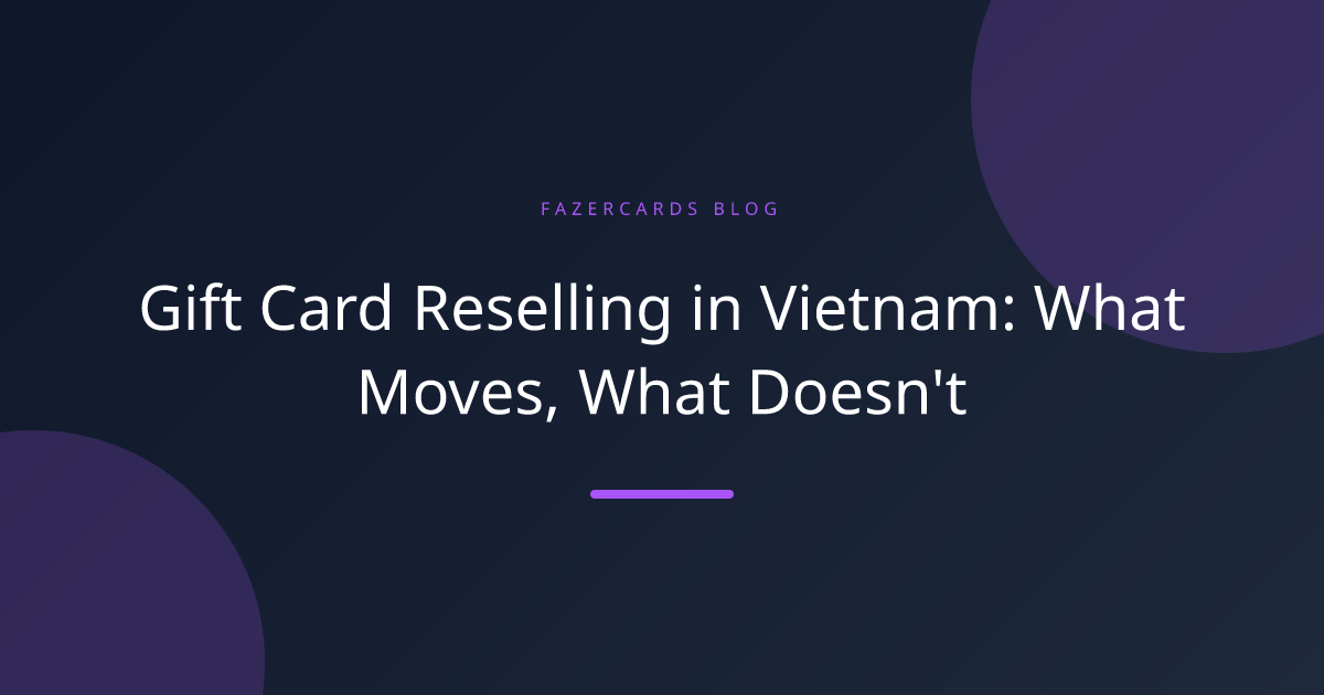 Gift Card Reselling in Vietnam: What Moves, What Doesn't