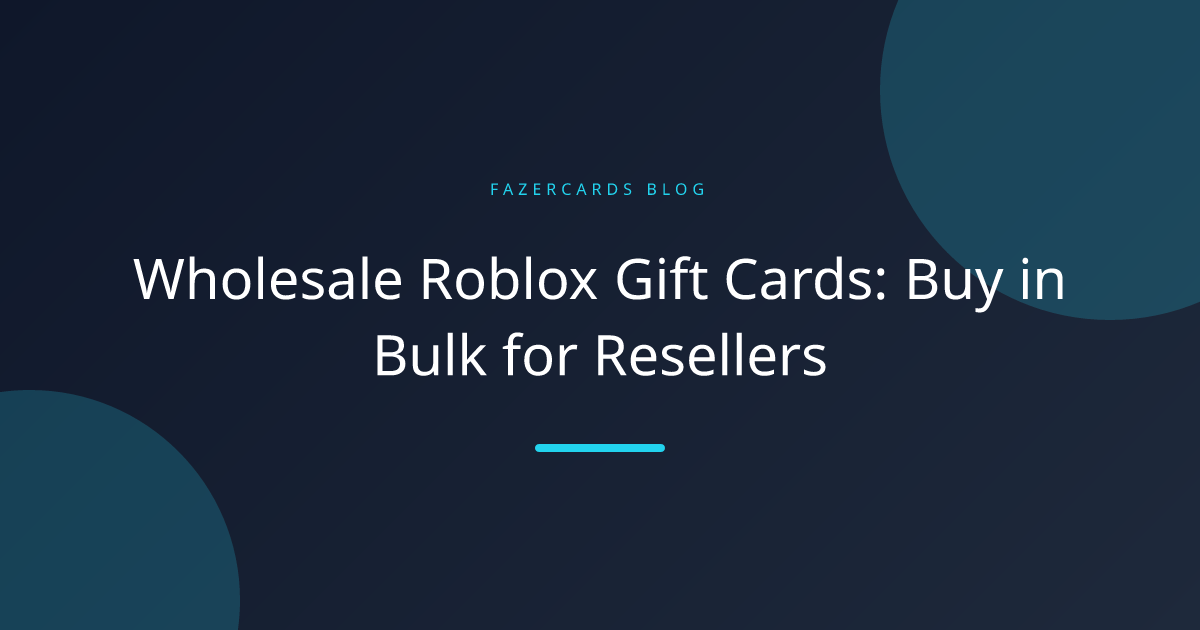 Wholesale Roblox Gift Cards: Buy in Bulk for Resellers